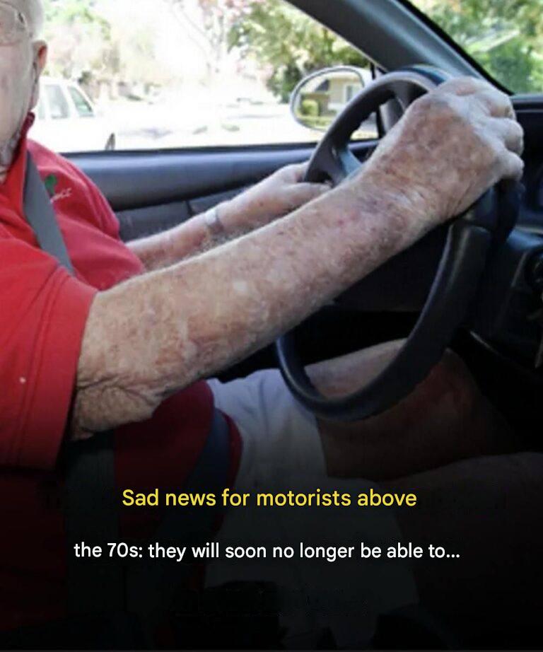 Sad news for motorists over 70: they will soon no longer be able to…