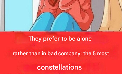 They prefer to be alone rather than in bad company: the 5 most lonely zodiac signs