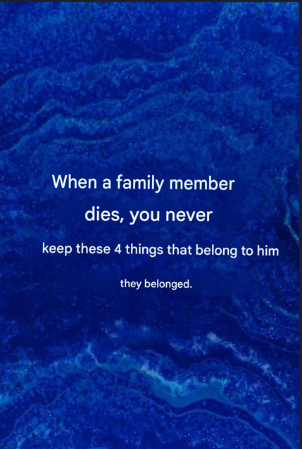 You should not keep items that belonged to the deceased person.