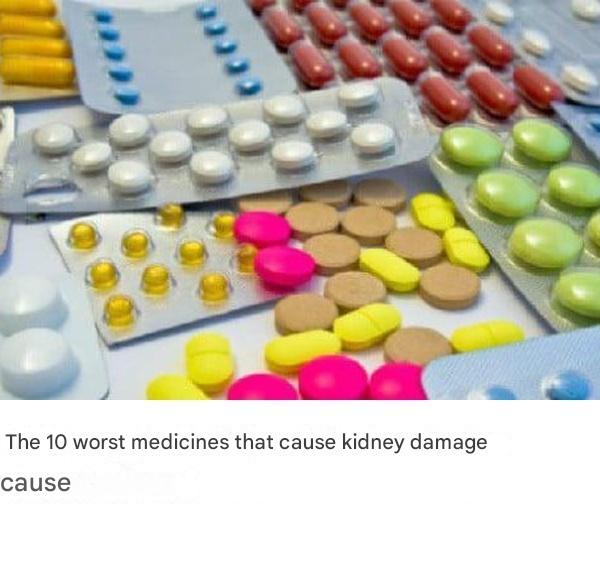 The 10 worst medicines that cause kidney damage