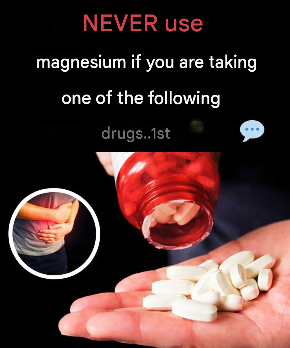 NEVER take magnesium if you are taking any of the following medications.